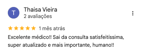 Avaliação de Thaisa Vieira no Google, 5 estrelas: “Excelente médico! Sai da consulta satisfeitíssima, super atualizado e mais importante, humano!”