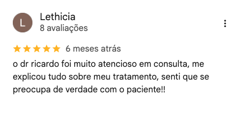 Avaliação de Lethicia no Google, 5 estrelas: “O Dr. Ricardo foi muito atencioso em consulta, me explicou tudo sobre meu tratamento, senti que se preocupa de verdade com o paciente.”