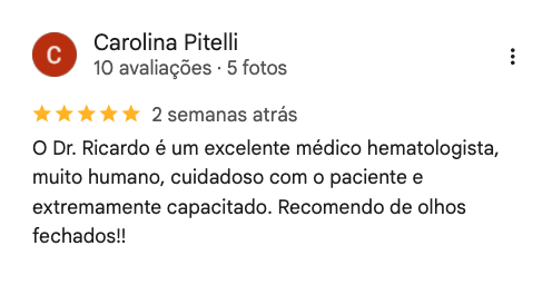 Avaliação de Carolina Pitelli no Google, 5 estrelas: “O Dr. Ricardo é um excelente médico hematologista, muito humano, cuidadoso com o paciente e extremamente capacitado. Recomendo de olhos fechados!”
